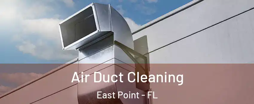 Air Duct Cleaning East Point - FL