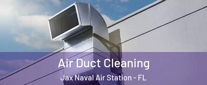 Air Duct Cleaning Jax Naval Air Station - FL