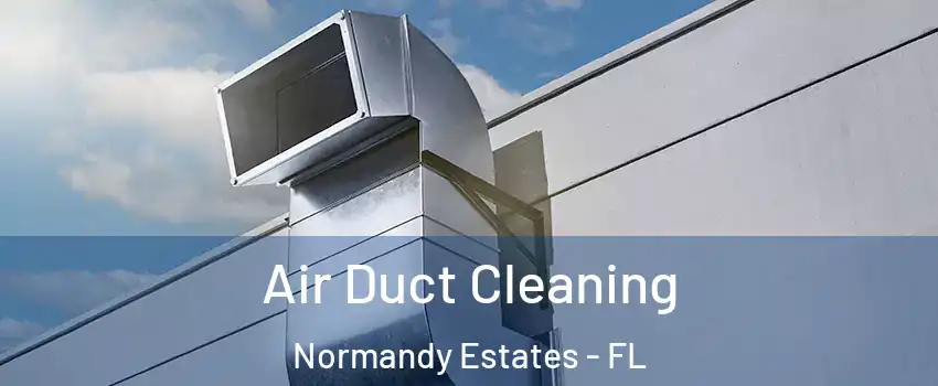 Air Duct Cleaning Normandy Estates - FL