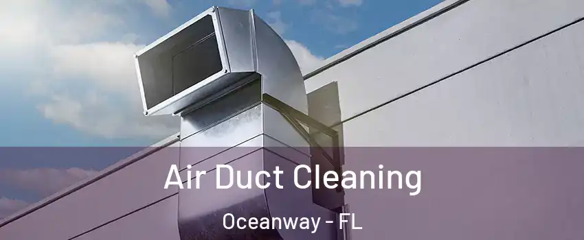 Air Duct Cleaning Oceanway - FL