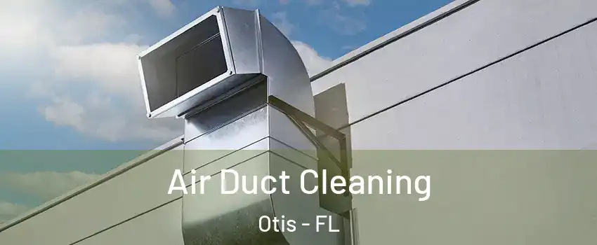 Air Duct Cleaning Otis - FL