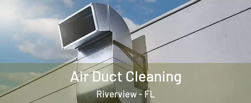 Air Duct Cleaning Riverview - FL