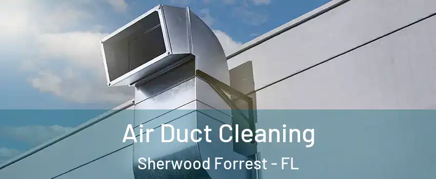 Air Duct Cleaning Sherwood Forrest - FL