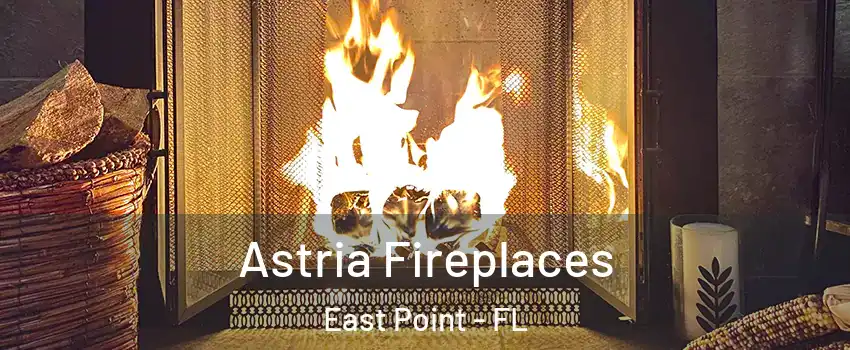 Astria Fireplaces East Point - FL