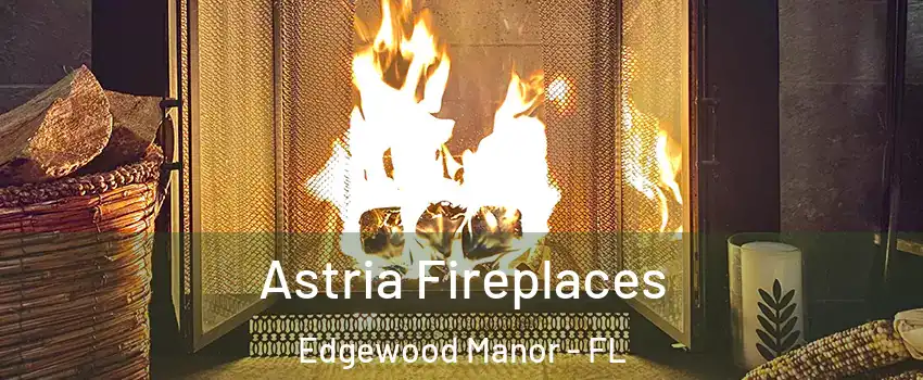 Astria Fireplaces Edgewood Manor - FL