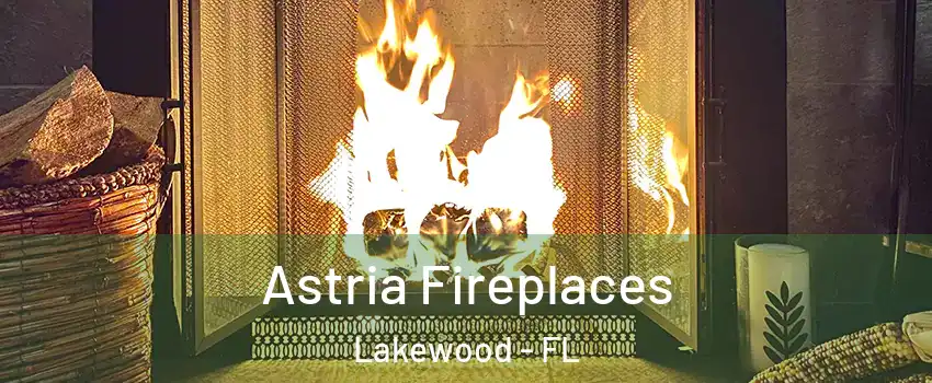 Astria Fireplaces Lakewood - FL