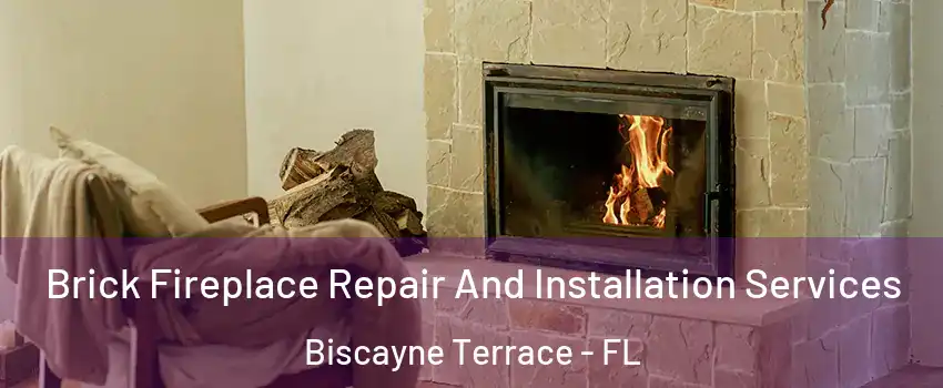 Brick Fireplace Repair And Installation Services Biscayne Terrace - FL