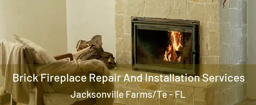 Brick Fireplace Repair And Installation Services Jacksonville Farms/Te - FL