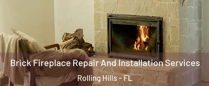 Brick Fireplace Repair And Installation Services Rolling Hills - FL