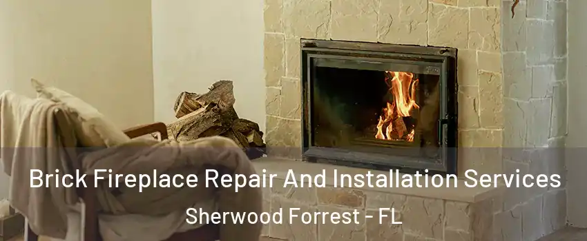 Brick Fireplace Repair And Installation Services Sherwood Forrest - FL