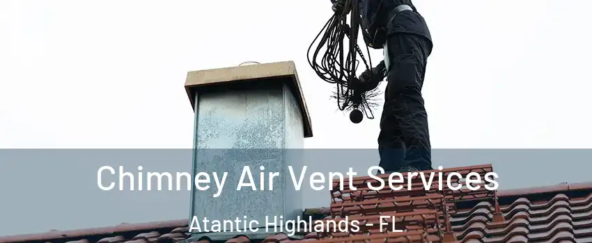 Chimney Air Vent Services Atantic Highlands - FL