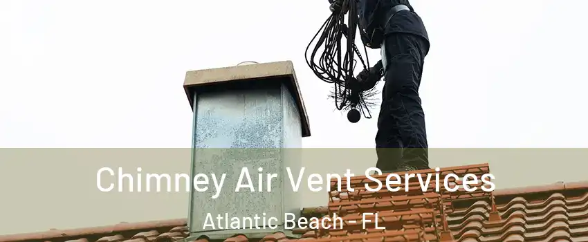 Chimney Air Vent Services Atlantic Beach - FL