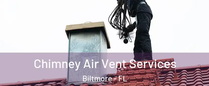 Chimney Air Vent Services Biltmore - FL