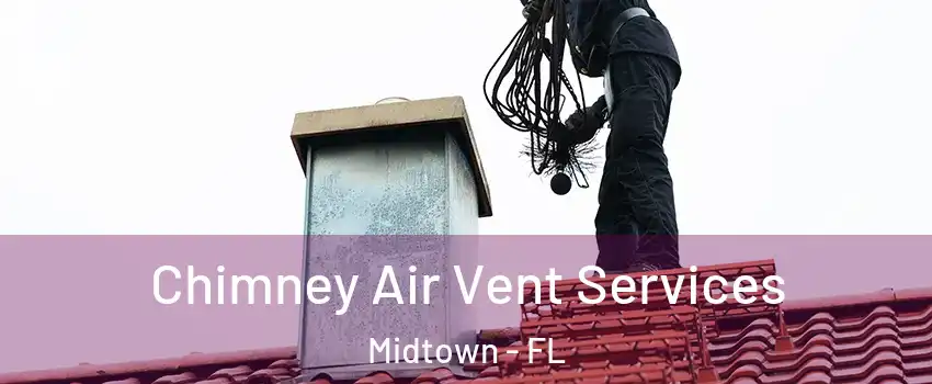 Chimney Air Vent Services Midtown - FL