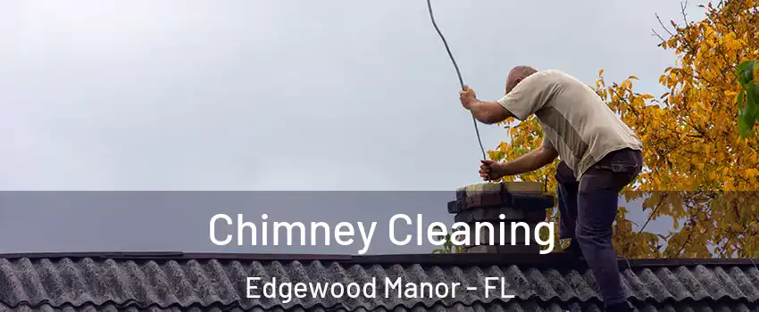 Chimney Cleaning Edgewood Manor - FL