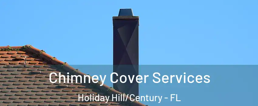 Chimney Cover Services Holiday Hill/Century - FL