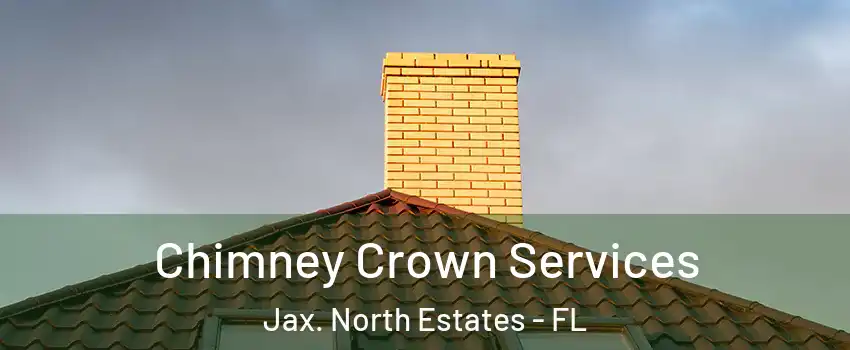 Chimney Crown Services Jax. North Estates - FL