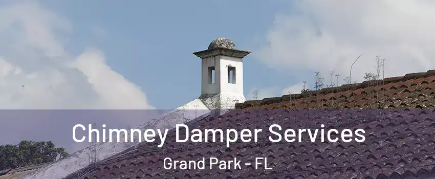 Chimney Damper Services Grand Park - FL