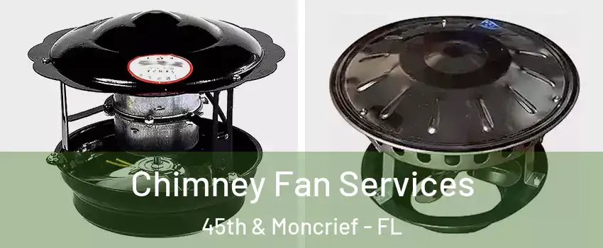 Chimney Fan Services 45th & Moncrief - FL