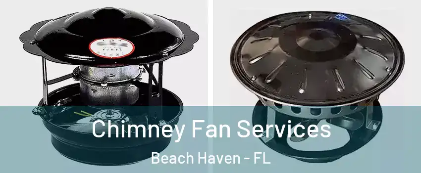 Chimney Fan Services Beach Haven - FL