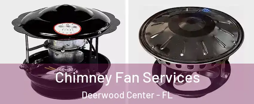 Chimney Fan Services Deerwood Center - FL