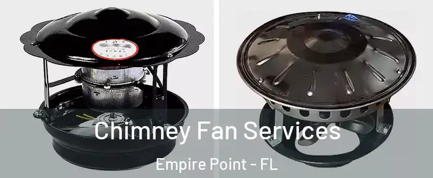 Chimney Fan Services Empire Point - FL