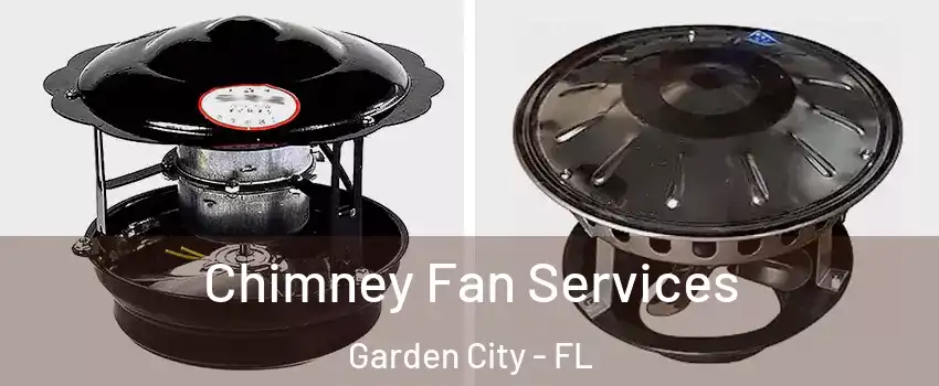 Chimney Fan Services Garden City - FL