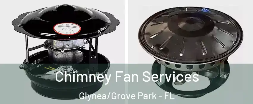 Chimney Fan Services Glynea/Grove Park - FL