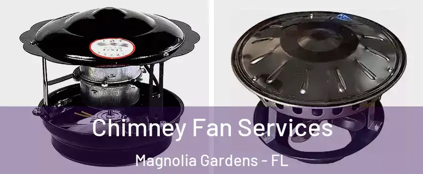 Chimney Fan Services Magnolia Gardens - FL