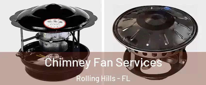 Chimney Fan Services Rolling Hills - FL