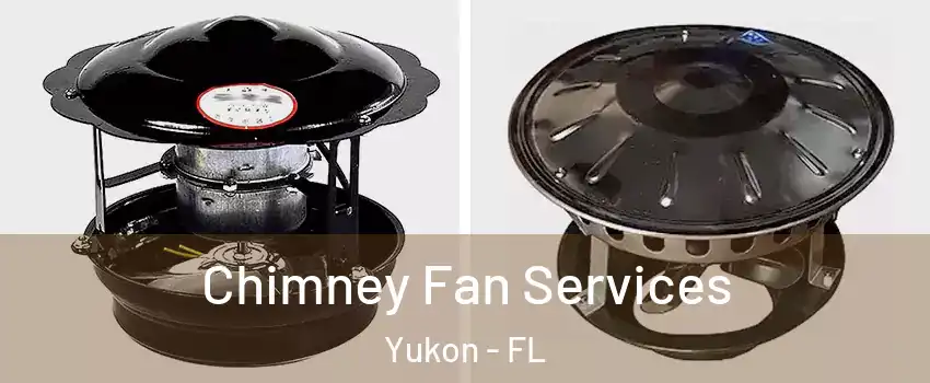 Chimney Fan Services Yukon - FL