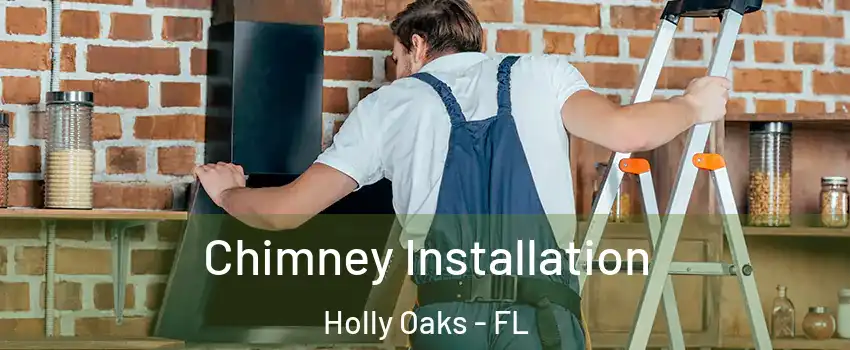 Chimney Installation Holly Oaks - FL