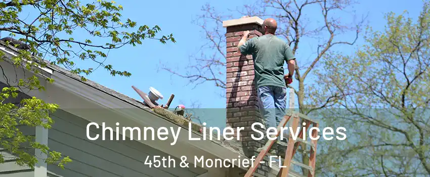 Chimney Liner Services 45th & Moncrief - FL