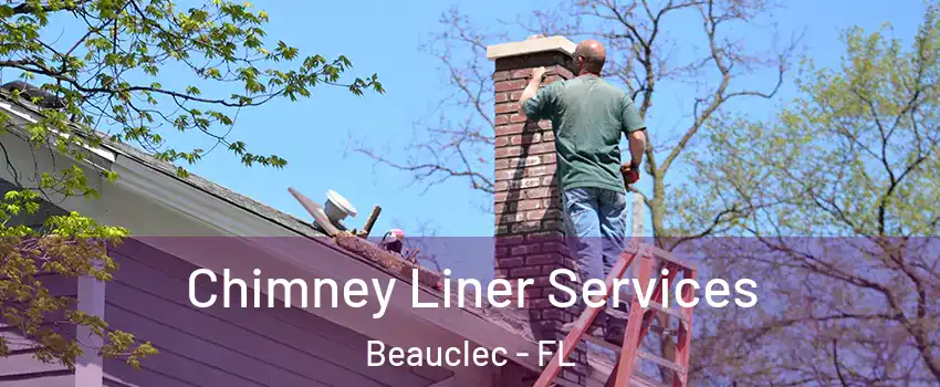 Chimney Liner Services Beauclec - FL