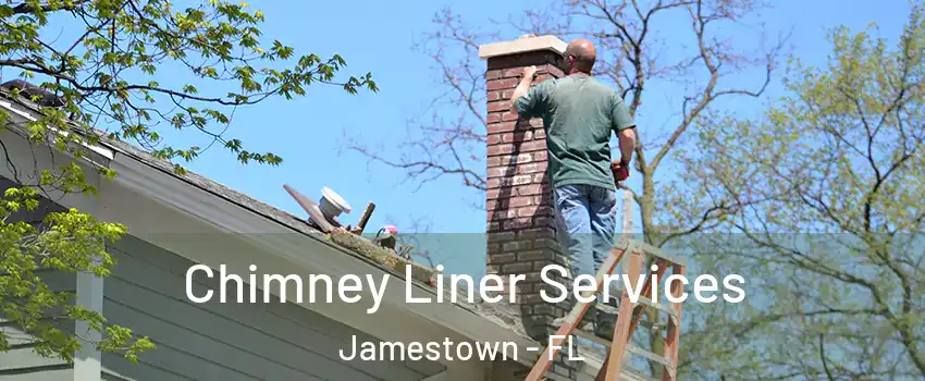 Chimney Liner Services Jamestown - FL