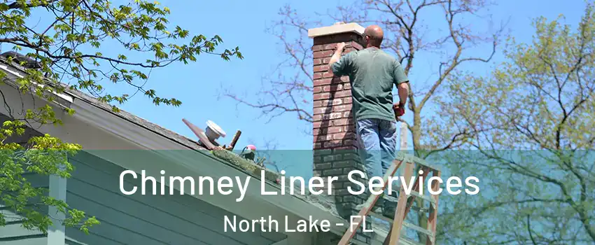 Chimney Liner Services North Lake - FL