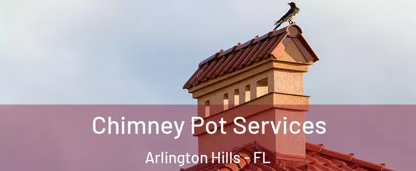 Chimney Pot Services Arlington Hills - FL