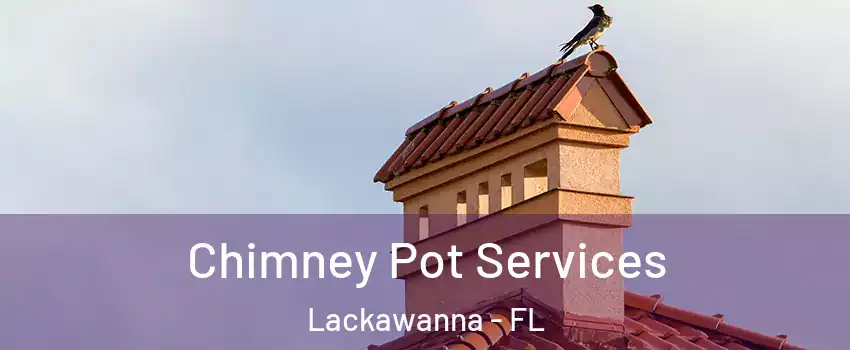 Chimney Pot Services Lackawanna - FL