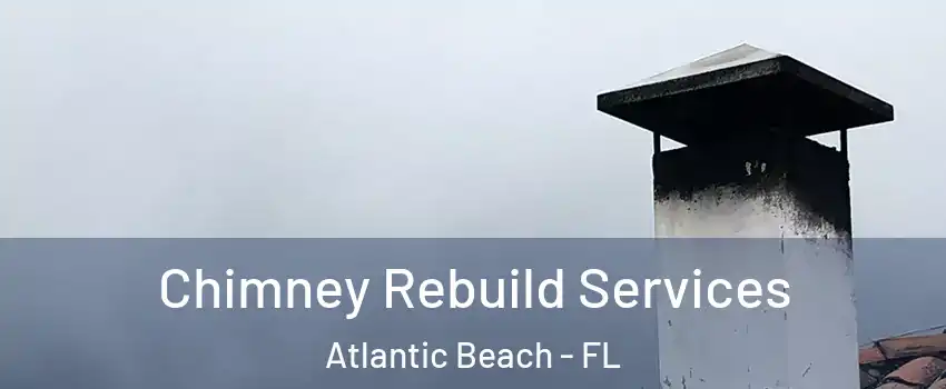 Chimney Rebuild Services Atlantic Beach - FL