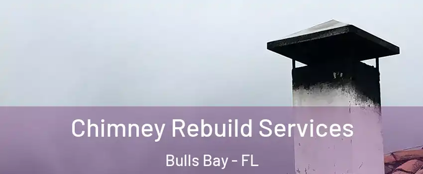 Chimney Rebuild Services Bulls Bay - FL