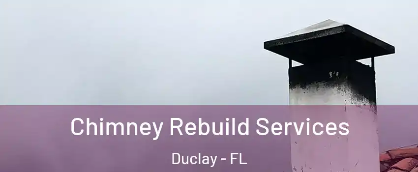 Chimney Rebuild Services Duclay - FL