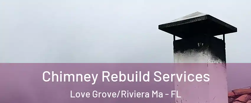 Chimney Rebuild Services Love Grove/Riviera Ma - FL