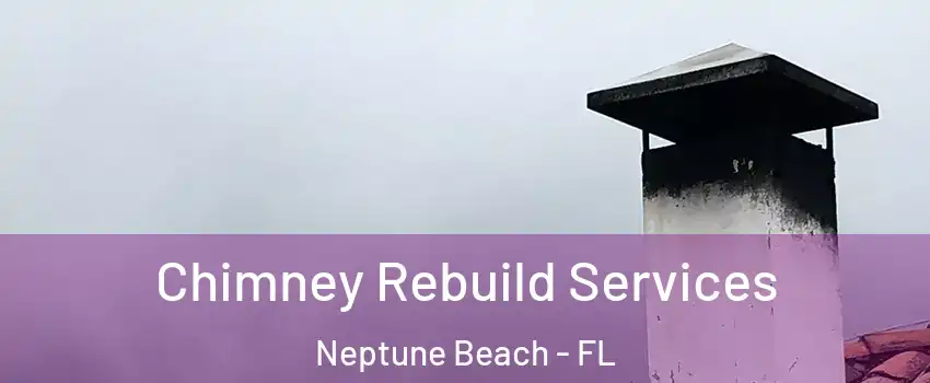 Chimney Rebuild Services Neptune Beach - FL