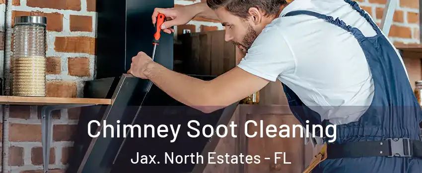 Chimney Soot Cleaning Jax. North Estates - FL