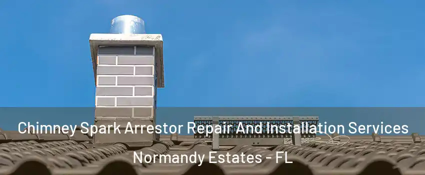 Chimney Spark Arrestor Repair And Installation Services Normandy Estates - FL