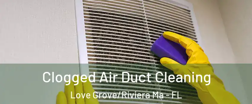 Clogged Air Duct Cleaning Love Grove/Riviera Ma - FL