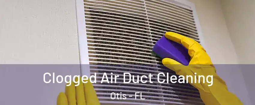 Clogged Air Duct Cleaning Otis - FL