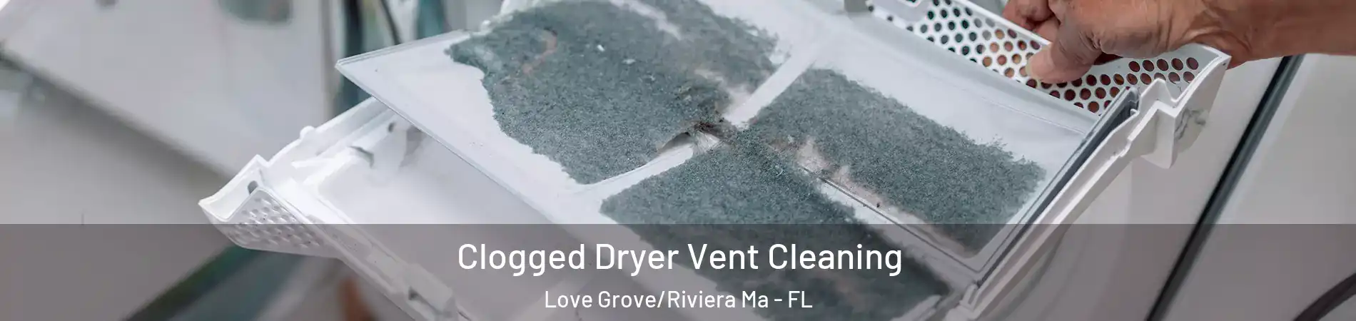 Clogged Dryer Vent Cleaning Love Grove/Riviera Ma - FL