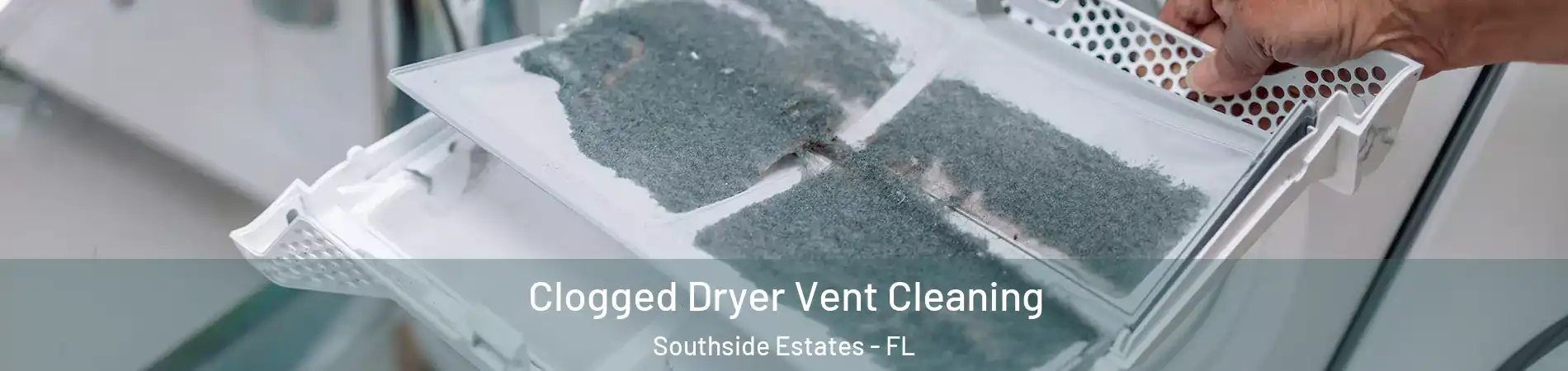 Clogged Dryer Vent Cleaning Southside Estates - FL