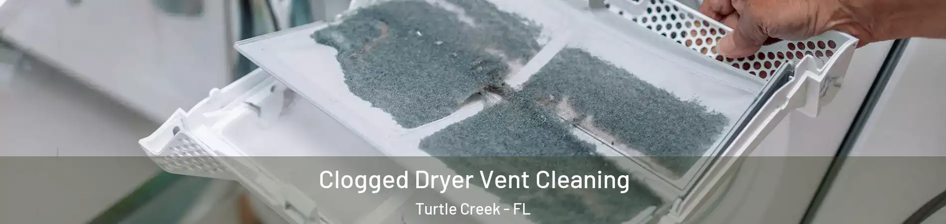 Clogged Dryer Vent Cleaning Turtle Creek - FL